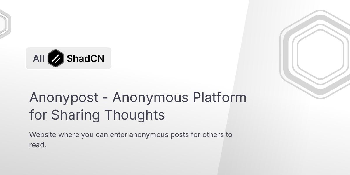 Anonypost - Anonymous Platform for Sharing Thoughts | All Shadcn