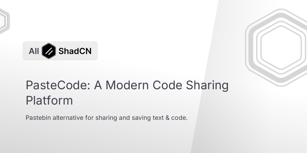 PasteCode: A Modern Code Sharing Platform | All Shadcn